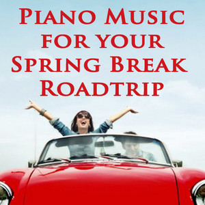 Piano Music for Your Spring Break Roadtrip