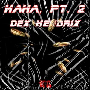 Haha, Pt. 2 (feat. Dex Tha Chef) (Explicit)