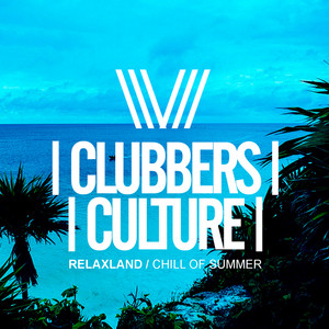 Clubbers Culture: Relaxland: Chill Of Summer