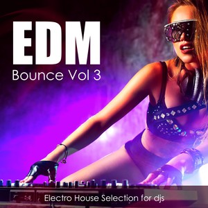 Edm Bounce Vol 3 - Electro House Selection for Djs