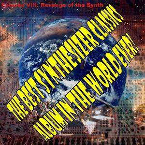 The Best Synthesizer Classics Album In The World Ever! Episode VIII Revenge of the Synth