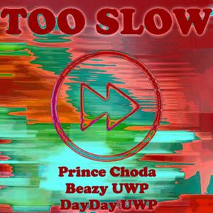 Too Slow (feat. Beazy UWP & Prince Choda) [Explicit]