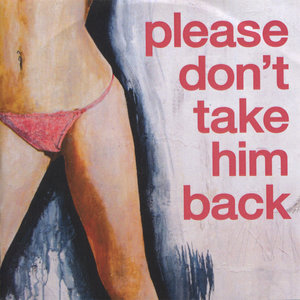 Please Don't Take Him Back - Single