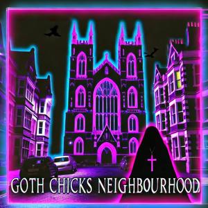 Goth Chicks Neighbourhood (Explicit)