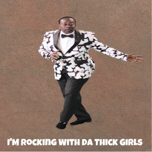 I'm Rocking With da Thick Girls