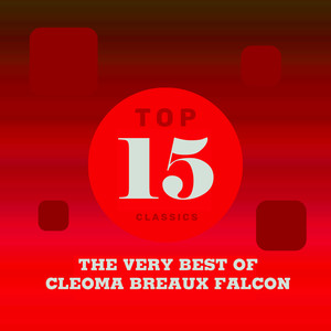 Top 15 Classics - The Very Best of Cleoma Breaux Falcon