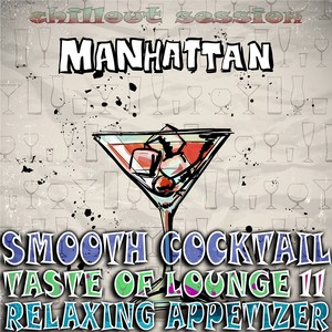 Smooth Cocktail, Taste of Lounge, Vol.11 (Relaxing Appetizer, ChillOut Session Manhattan)