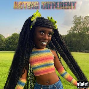 ACTING DIFFERENT (Explicit)