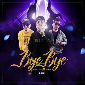 Bye Bye (feat. Aries El Lider & LUX El Quema Tinta) [Explicit]