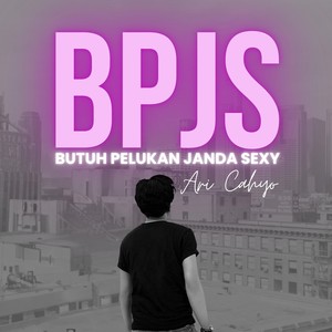 Bpjs (Butuh Pelukan Janda Sexy)