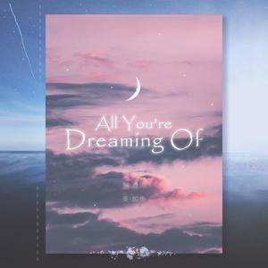 All You're Dreaming Of