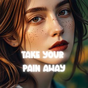 Take Your Pain Away (Explicit)