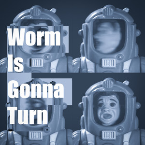 Worm Is Gonna Turn