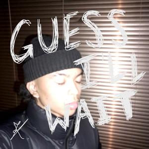 guess i'll wait (Explicit)