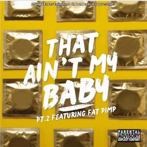 That aint my Baby Pt. 2 (feat. Fat Pimp) (Explicit)