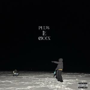 PLUS LE CHOIX (Explicit)