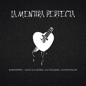 LA MENTIRA PERFECTA (feat. La Falazia x Kapony Wa & Lunatico Alan)