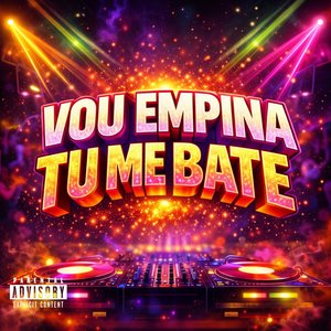 VOU EMPINA TU ME BATE (Explicit)
