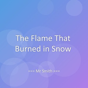 The Flame That Burned in Snow
