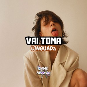 Vai Toma Linguada (Explicit)