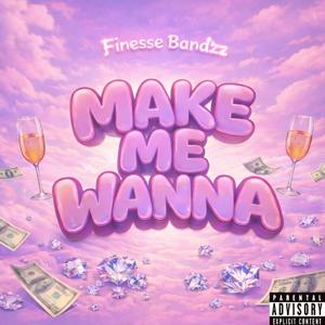 Make Me Wanna (Explicit)