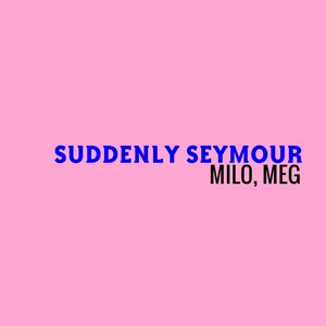 Suddenly Seymour