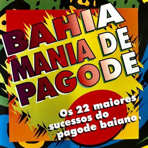 Bahia Mania de Pagode Os 22 Maiores Sucessos do Pagode Baiano