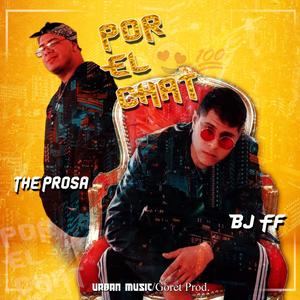 Por el chat(feat. The Prosa & Bj) (Explicit)