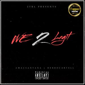 We 2 Legit (feat. AmacSantana & HerboCartell) [Explicit]