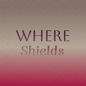 Where Shields