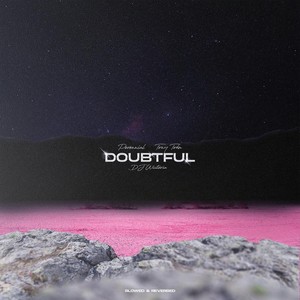 Doubtful (Slowed and Reverbed) (Explicit)