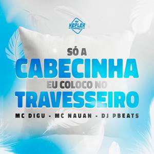 Só a Cabecinha Eu Coloco No Travesseiro (Explicit)