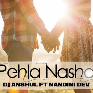 Pehla Nasha (feat. Nandini Deb) [Anshul Makhija Remix]