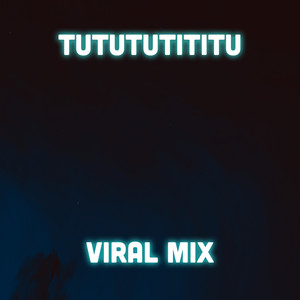 Tutututititu (Viral Mix)