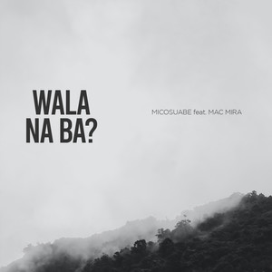 Wala Na Ba? (feat. Mac Mira)