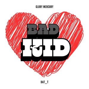 Bad Kid! (feat. Glory Mercury) [Explicit]