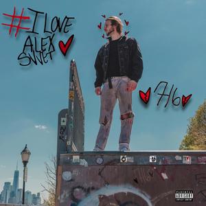 I Love Alex Svvet (Explicit)