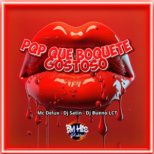 PQP QUE BOQUETE GOSTOSO (Explicit)