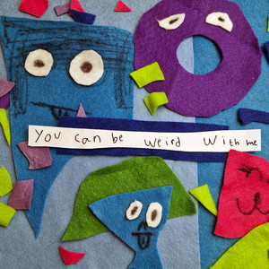 You Can Be Weird with Me