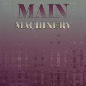 Main Machinery