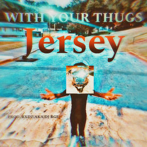 WITH YOUR THUGS JERSEY