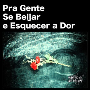 Pra Gente Se Beijar e Esquecer a Dor
