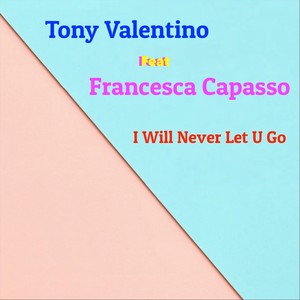 I Will Never Let U Go (feat. Francesca Capasso)