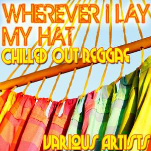 Wherever I Lay My Hat: Chilled Out Reggae