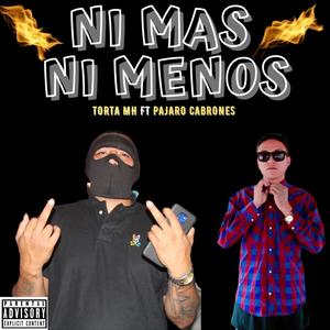 Ni mas Ni menos (feat. Torta mh & pajaro cabrones) [Explicit]