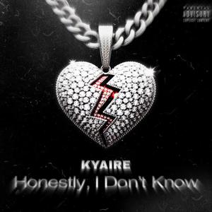 HONESTLY, I DON'T KNOW (Explicit)