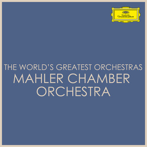 The World's Greatest Orchestras - Mahler Chamber Orchestra