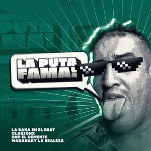 La Puta Fama (feat. Makanaky la realeza, La Rana En El Beat & DJ ClarionX|Explicit)