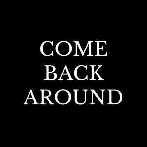 Come Back Around