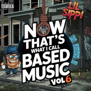 Now Thats What I Call Based Music, Vol. 6 (Explicit)